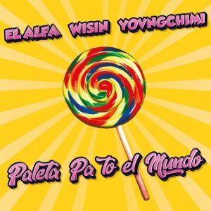 El Alfa Ft. Wisin Y Yovngchimi – Paleta Pa To El Mundo